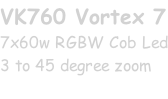 VK760 Vortex 7 7x60w RGBW Cob Led 3 to 45 degree zoom