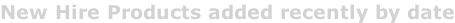 New Hire Products added recently by date